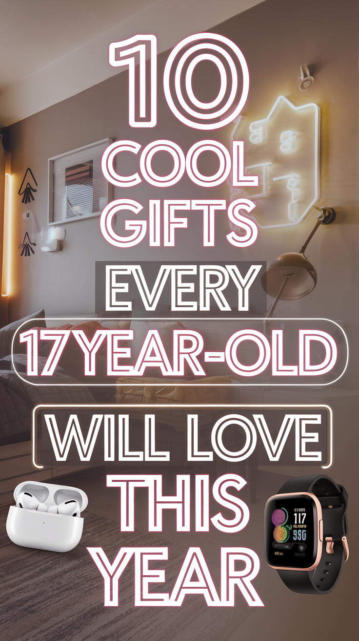 10 Cool Gifts Every 17-Year-Old Will Love This Year